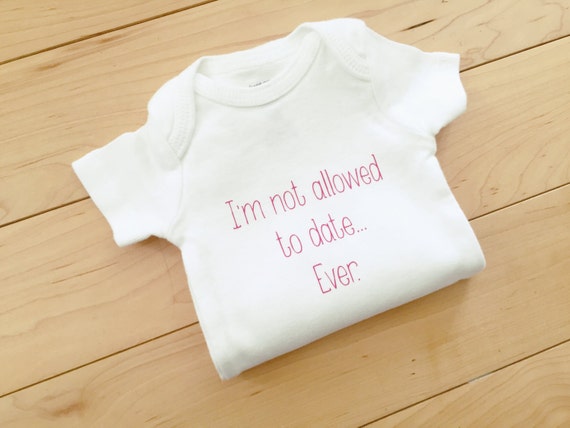 Pink I M Not Allowed To Date Ever Baby Bodysuit Funny Etsy