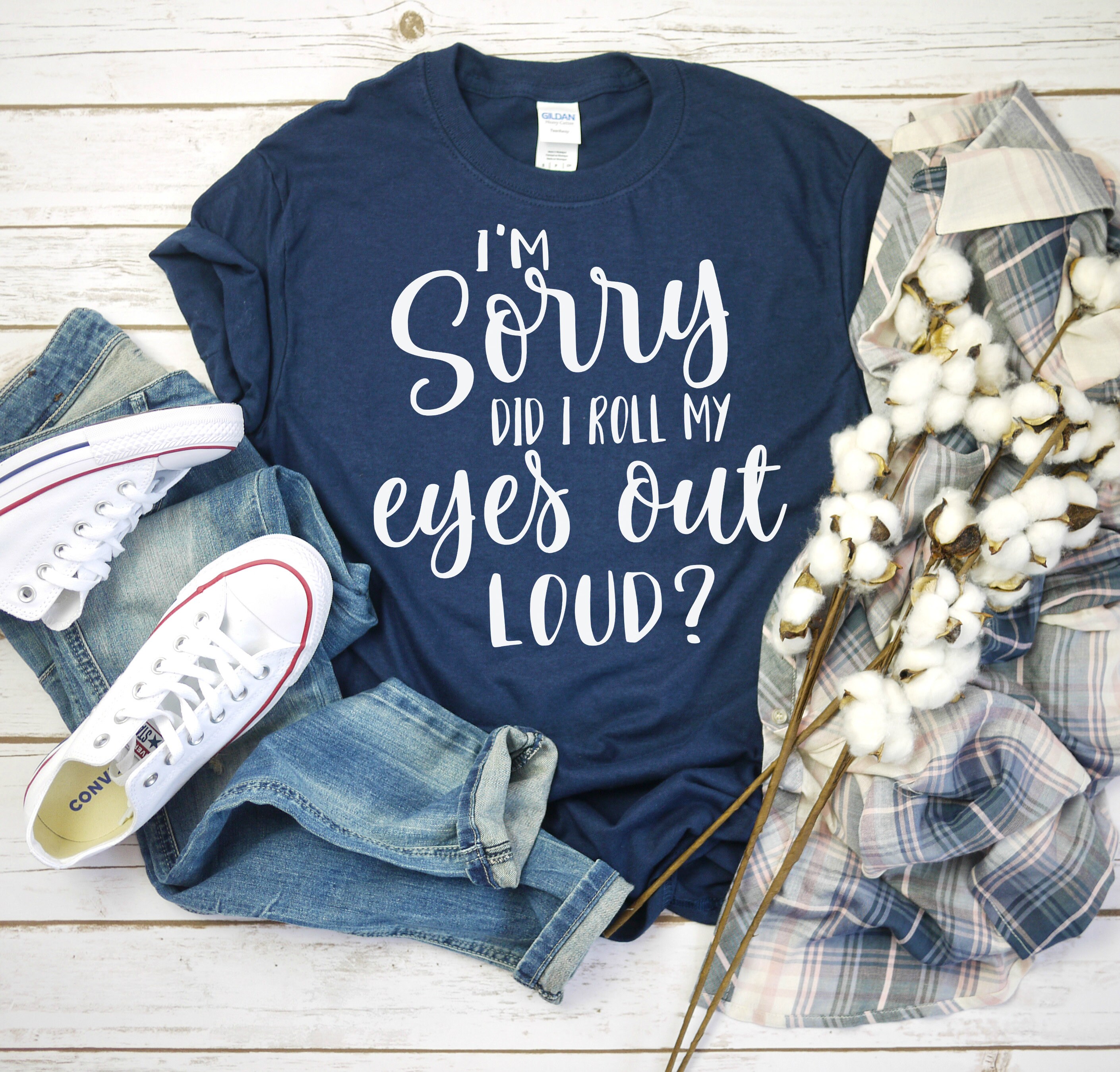 Im Sorry Did I Roll My Eyes Out Loud Shirt - 