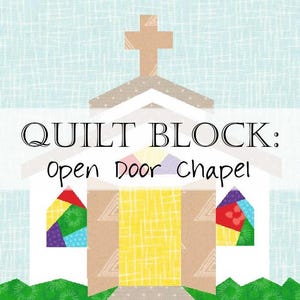 May include: A quilt block design featuring a chapel with a cross on top. The text "QUILT BLOCK: Open Door chapel" is displayed. The chapel has colorful stained-glass windows and a yellow door. The background is a light blue pattern.