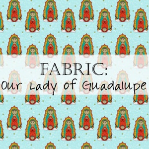 Fabric: Tiny Catholic Saints Female St. Therese Lisieux, Our Lady Rosary, Guadalupe, Bakhita Our Lady Guadalupe