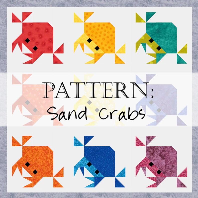 May include: A pattern for making sand crab quilt blocks. The pattern shows eight different colored crabs, each with a different fabric pattern. The text "PATTERN: Sand Crabs" is in the center of the image.