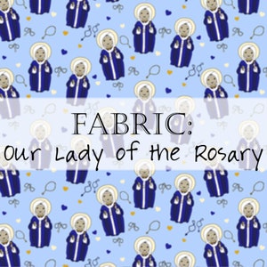 Fabric: Tiny Catholic Saints Female St. Therese Lisieux, Our Lady Rosary, Guadalupe, Bakhita Our Lady Rosary