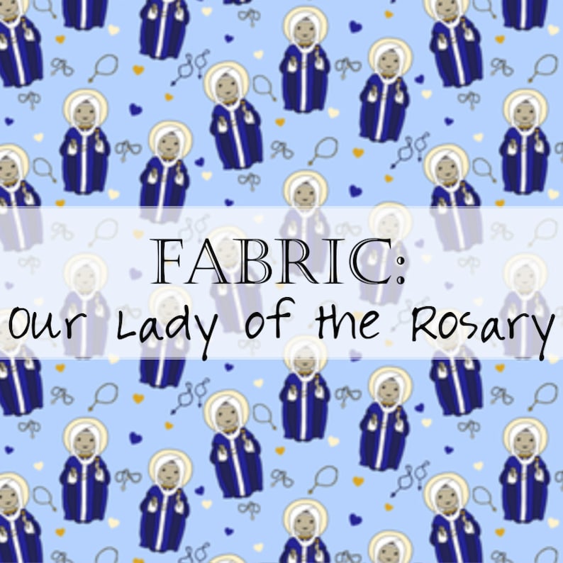 Fabric: Tiny Catholic Saints Female St. Therese Lisieux, Our Lady Rosary, Guadalupe, Bakhita Our Lady Rosary