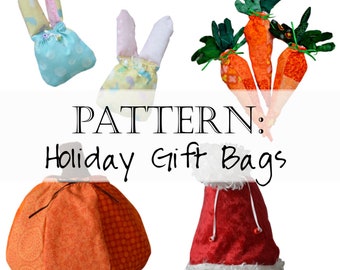 Sewing Pattern: Holiday Gift Treat Bags (Easter, Christmas, Halloween, Thanksgiving) Pumpkin Carrot Santa Hat Easter Bunny Bag