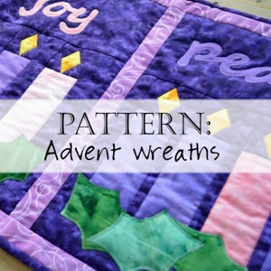 May include: A purple, pink, and green quilted advent wreath pattern with the words "Joy" and "Peace" embroidered on it. The pattern is titled "Advent Wreaths".
