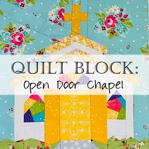 May include: A quilt block pattern featuring a yellow and white chapel with an open door. The chapel has a cross on top and is surrounded by floral fabric. The text "QUILT BLOCK: open Door chapel" is displayed above the chapel.