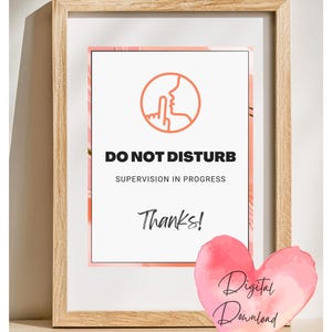 May include: A framed print with the words "DO NOT DISTURB" and "SUPERVISION IN PROGRESS". The print features a graphic of a person's profile with a finger over their lips. A watercolor heart with "Digital Download" is in the foreground.