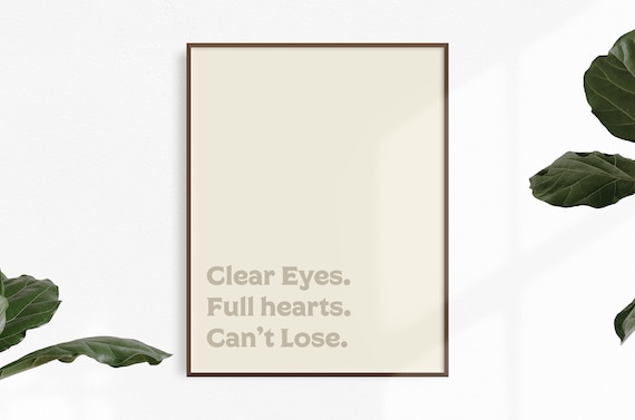Clear Eyes. Full Hearts. Can't Lose. Printable Art Print | Etsy