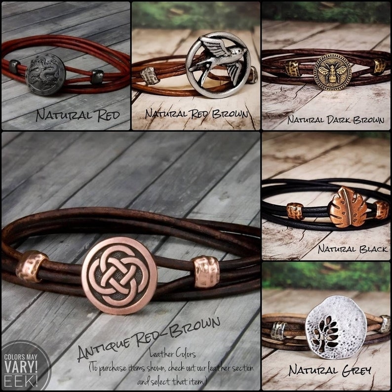 May include: A collage of ten leather bracelets with different colored leather and metal charms. The charms include a bird, a bee, a leaf, a Celtic knot, and a tree. The text "COLORS MAY VARY! EEK!" is in the bottom left corner. The text "Leather Colors" is in the bottom center. The text "To purchase items shown, check out our leather section and select that item." is in the bottom center. The text "Natural Red", "Natural Red Brown", "Natural Dark Brown", "Natural Black", "Antique Red Brown", and "Natural Grey" are in the bottom of each image.