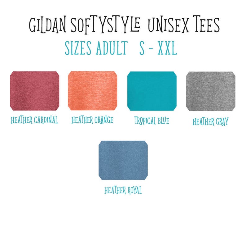 May include: Image of Gildan Softstyle Unisex Tees in various colors. The available sizes are Adult S-XXL. Colors include Heather Cardinal, Heather Orange, Tropical Blue, Heather Gray, and Heather Royal.