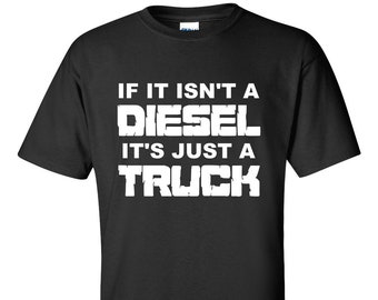 Diesel Shirt, Funny Diesel Shirt, Diesel Truck Shirt, If It Isn't A Diesel It's Just A Truck Shirt