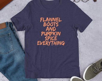 Flannel Boots and Pumpkin Spice Everything Unisex Shirt | Pumpkin Spice Shirt | Funny Fall Quote Shirts | Fun Fall T-Shirt