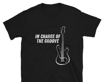 Bassist Shirt - In Charge Of The Groove T-Shirt -  Bass Player Shirt - Bass Player Gifts - Bass Guitar TShirt - Musicians Apparel