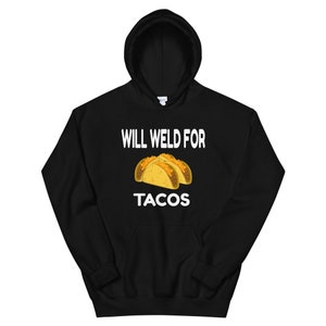 Will Weld For Tacos Hoodie | Welder Hoodie | Funny Welder Hooded Sweatshirt | Gift For Welder