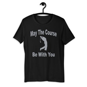 Funny Golf T-Shirt / The Perfect Gift For The Golfer In Your Life / Golfing Shirt / May The Course Be With You