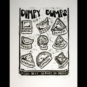 May include: A black and white linocut print of a menu for "Dumpy Dumps" featuring various types of dumplings, including ravioli, gyoza, samosa, pierogi, bao, tortellini, kreplach, empanada, and wonton. The text at the bottom reads "Food best served in pocket."