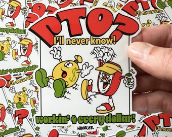 PTO? I'll Never Know! Vinyl Sticker