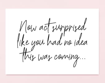 Now Act Surprised Like You Had No Idea This Was Coming, Will You Be My Bridesmaid, Bridesmaid Proposal Card, Bridesmaid Card