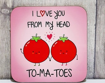 Valentine's coaster, I love you from my head to-ma-toes!