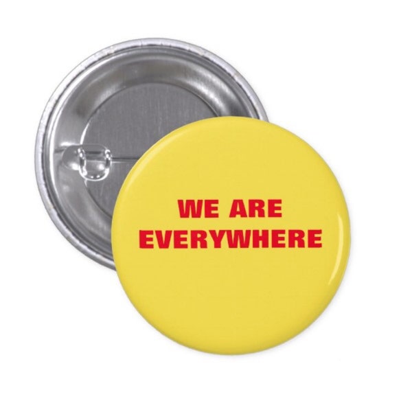 We Are Everywhere vintage-inspired activist protest pinback button 1 1/4 inch round