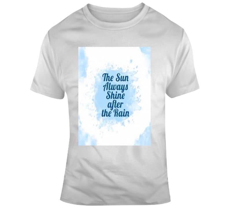 After The Rain Sun Always Shines Inspiring T-Shirts T Shirts Tees For Womens