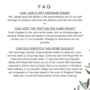 May include: FAQ about adding a gift message, editing text on the card front, and dispatching orders more quickly.  The text explains that personalized orders take 2 business days to process and are sent via Royal Mail 1st Class post, which usually takes 1-3 days.  However, there are frequent delays with Royal Mail, which are out of the seller's control.  Due to the seller's location in Scotland, faster delivery is not possible.