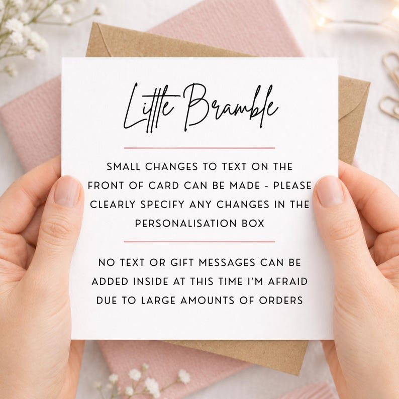 May include: A square white card with black text that reads Little Bramble, followed by instructions regarding text changes on the front of the card and a note stating that no text or gift messages can be added inside due to order volume.