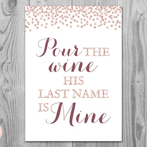 Rose Gold Pour the wine his last name is Mine sign, Bridal Shower sign, Bachelorette party sign, Rustic Printable sign, Decoration sign TH68