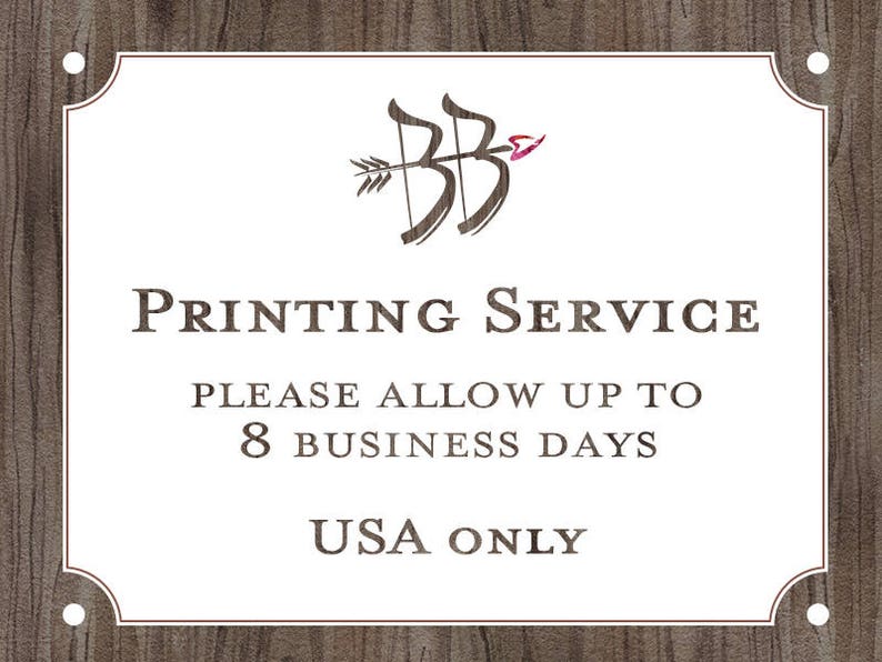 May include: White sign with a brown woodgrain background. The sign has a brown arrow and bow logo and the text "PRINTING SERVICE PLEASE ALLOW UP TO 8 BUSINESS DAYS USA ONLY".