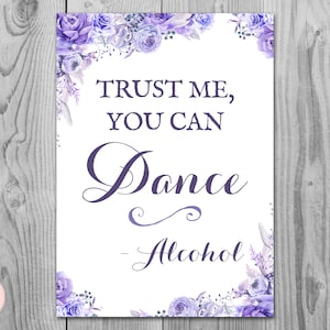 Purple Floral Trust me you can dance, you can dance with Alkohol, druckbares Bar Schild, Hochzeit Bar, druckbares Schild, Hochzeitsdekoration TH53