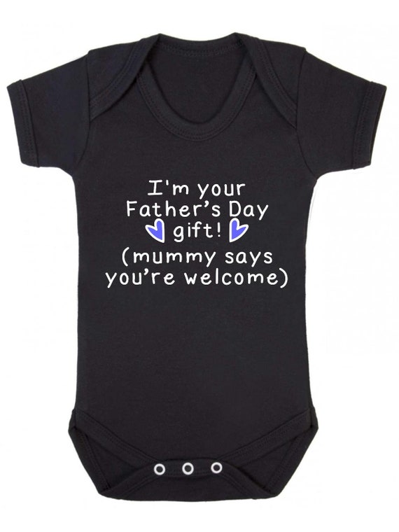 I Am Your Fathers Day Gift Mummy Says Youre Welcome Funny Cheeky Baby Rompersuit Fathers Day Gift