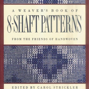 May include: A book cover with a burgundy border and a cream-colored center. The title reads "A Weaver's Book of 8-Shaft Patterns" in large, elegant font. The cover features a blue and white woven pattern and the text "Edited by Carol Strickler."