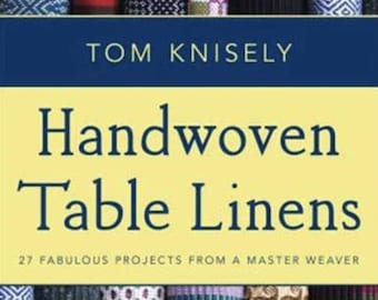 Handwoven Table Linens 27 Fatulous Projects from a Master Weaver Tom Knisely