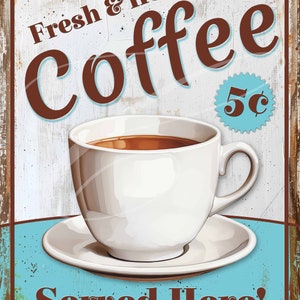 May include: Vintage-style metal sign with a white coffee cup on a saucer, filled with coffee. The sign reads "Fresh & Hot Coffee" and "Served Here!" in brown text. A blue circle with "5¢" is also present.