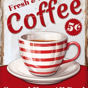 May include: Vintage style sign advertising fresh and hot coffee for 5 cents. The sign features a red and white striped coffee cup with a saucer on a red background.