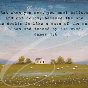 Puede incluir: Una pintura rústica representa un paisaje sereno con una pequeña casa blanca, ovejas pastando en un campo y árboles bajo un cielo azul. El texto "But when you ask, you must believe...James 1:6" está impreso en la parte superior.
