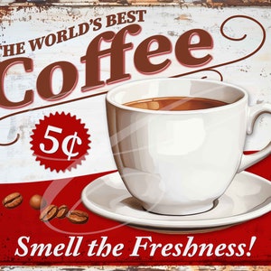 May include: Vintage style metal sign advertising coffee for 5 cents. The sign features a white cup of coffee with a red background and the text "The World's Best Coffee" in brown lettering.