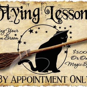 May include: A vintage-style sign advertising flying lessons with a black cat silhouette and a broom. The sign reads "Flying Lessons, Bring Your Own Broom, $5.00 Or One Magic Spell, BY APPOINTMENT ONLY."