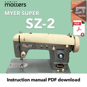 May include: Vintage Myer Super SZ-2 sewing machine in cream and gray. The machine has a Deluxe label and a dial with numbers. The image also includes a PDF download icon and a manual titled "Zig Zag". The text "Sewist Matters" is at the top.