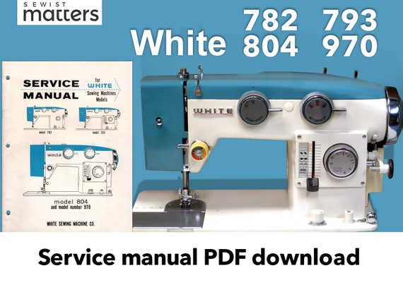 White 782 | 793 | 804 | 970 Sewing Machine Service Manual