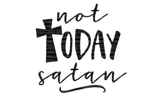 Download Not Today Satan Svg Cut Files Cutting Files Svg Dxf Eps Etsy