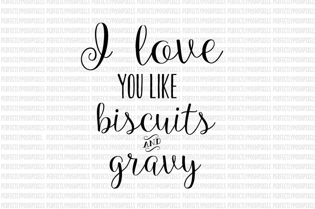 I Love You Like Biscuits and Gravy SVG DXF Silhouette Eps Silhouette