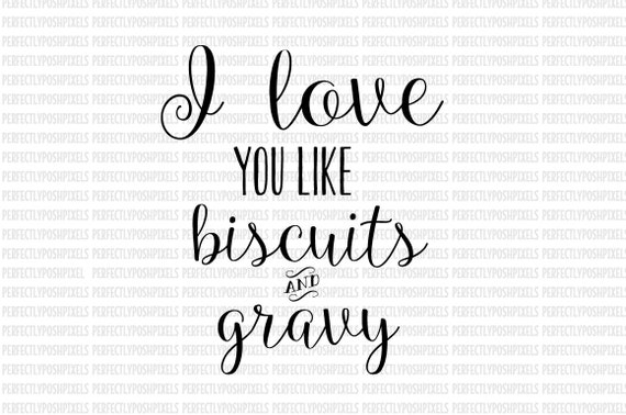 I Love You Like Biscuits And Gravy Svg Dxf Silhouette Eps Etsy