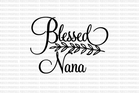 Download Blessed Nana Svg Commercial Use Ok Dxf Eps Svg Files Etsy