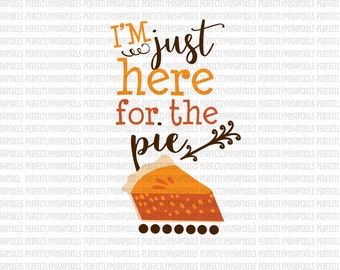 Here for the Pie Fall SVG Thanksgiving DXF EPS Silhouette Circuit Cut Vinyl File Iron On Decals htv Heat Transfer Vinyl