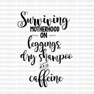 Surviving Motherhood SVG Mom Quotes Cricut Design Space and Silhouette Studio Designer Edition Cameo Cutting Files DXF EPS Iron On Decal