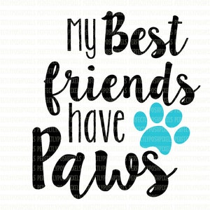 My Best Friends Have Paws SVG Printable Clip Art Cut Files Dog Lover Electronic Cutters Silhouette Cameo Cricut Design Space Iron on Decal