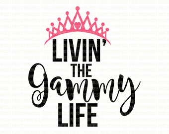 Livin the Gammy Life SVG Printable Clipart Cut Files Cuttable Templates stencils for Electronic Cutters Silhouette Studio Cricut Explorer