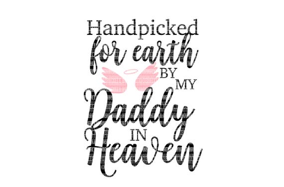 Download Hand Picked For Earth By My Daddy In Heaven Svg Files Heat Etsy
