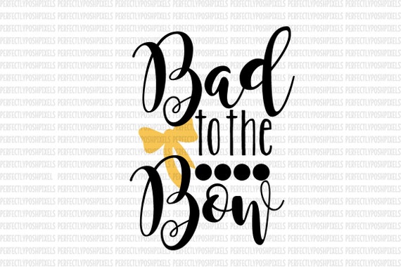 Download Bad To The Bow Svg Files Dxf Eps Png Cricut Design Space And Etsy SVG, PNG, EPS, DXF File